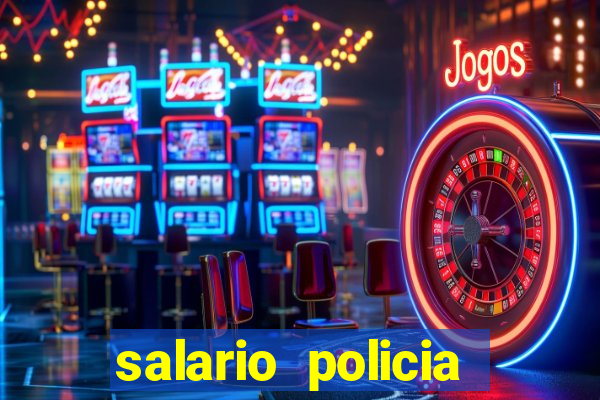 salario policia civil ba